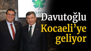 Davutoğlu Kocaeli’ye geliyor